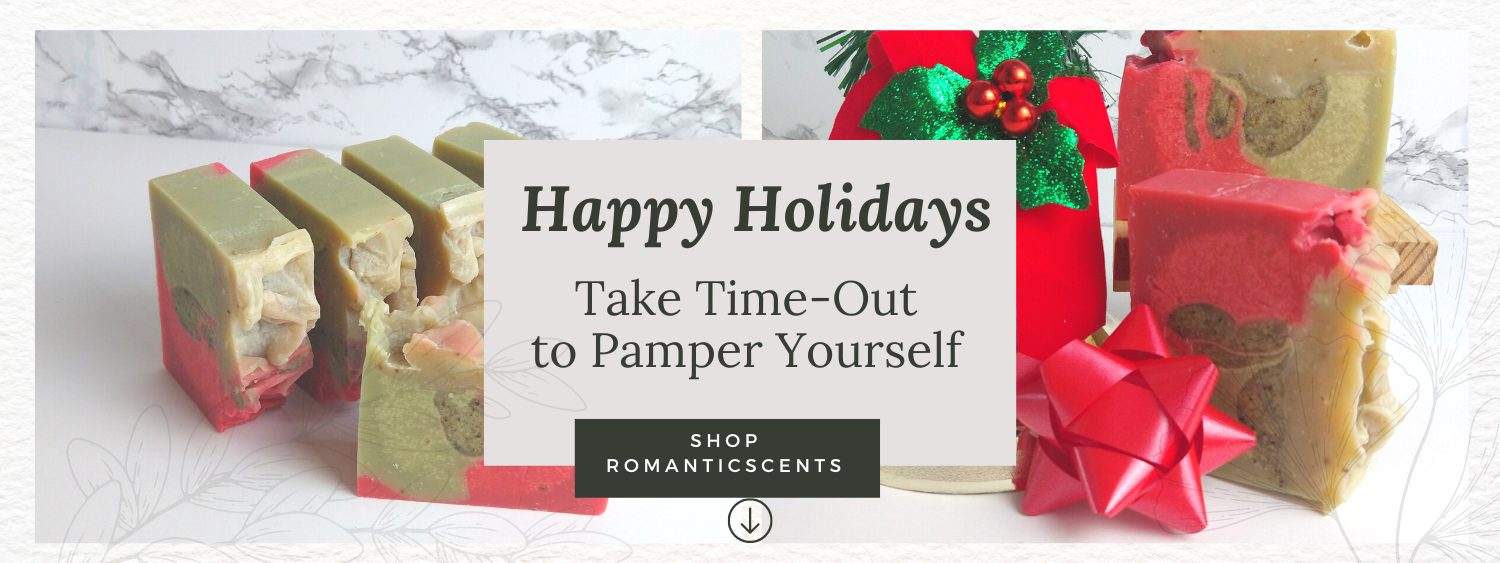 Happy Holidays Don't forget to take time out to pamper Yourself. Shop Romantic Scents Bath Body Soaps
